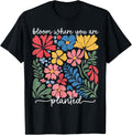 Christian Bloom Where You Are Planted Faith Men Women Kid T-Shirt